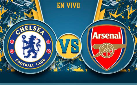 chelsea vs arsenal en vivo